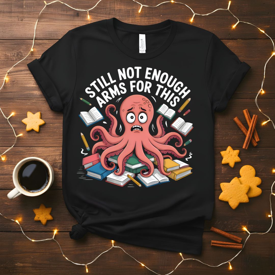 Still Not Enough Student Octopus Funny College T-Shirt