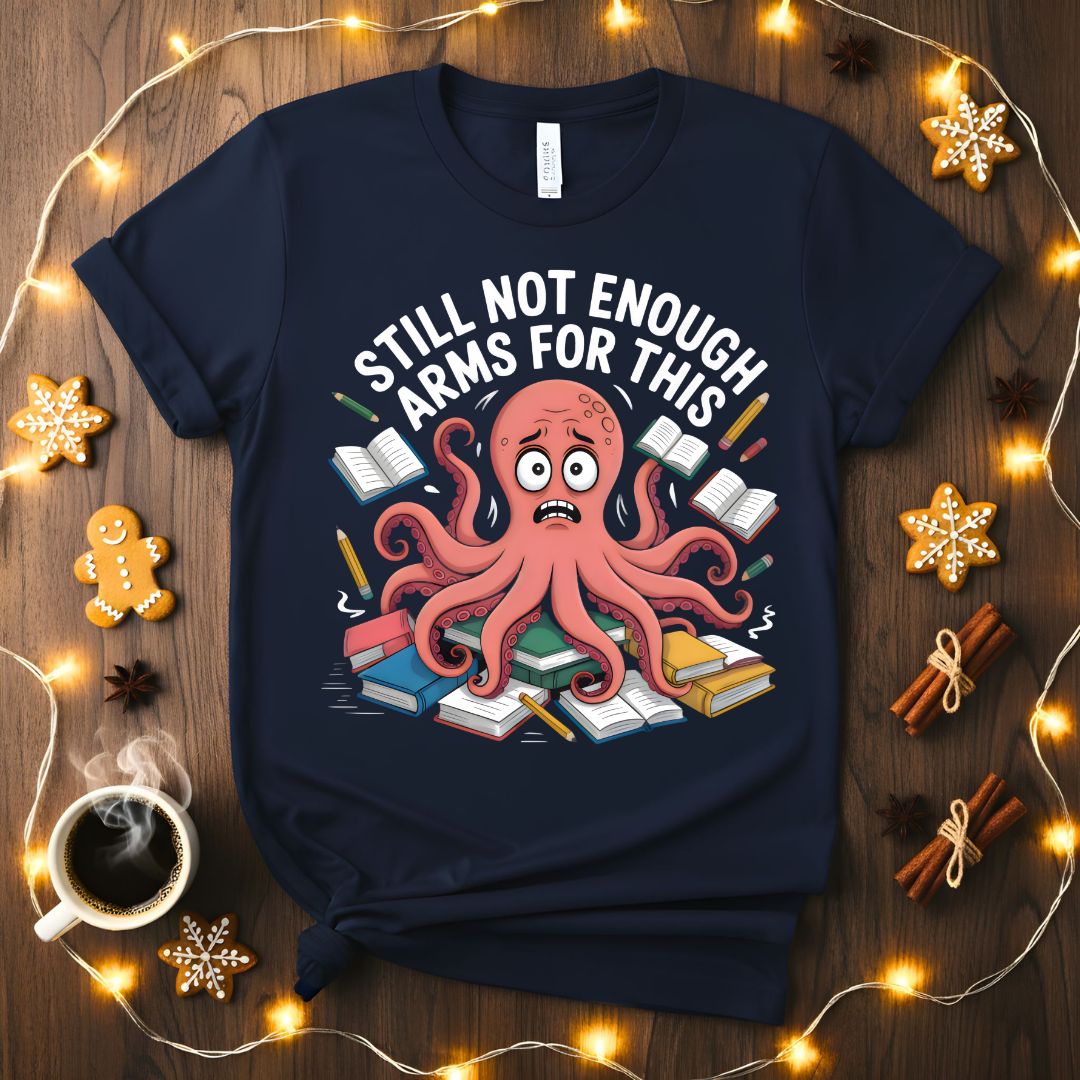 Still Not Enough Student Octopus Funny College T-Shirt