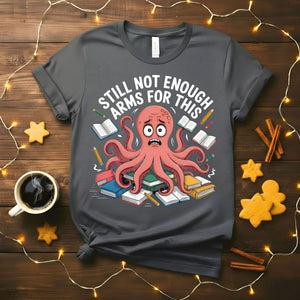 Still Not Enough Student Octopus Funny College T-Shirt