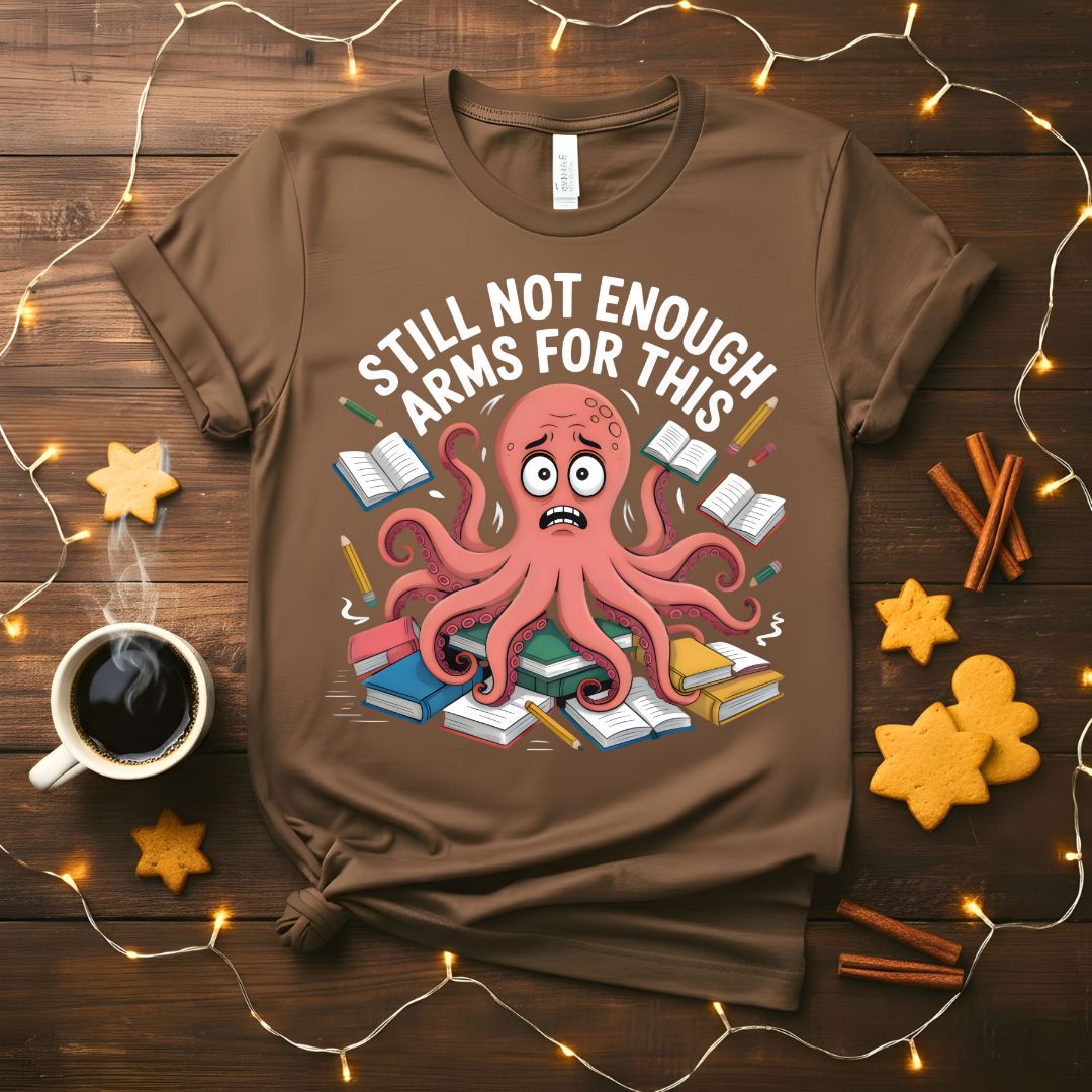 Still Not Enough Student Octopus Funny College T-Shirt