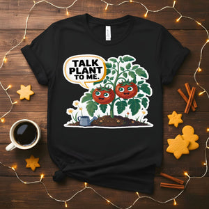 Talk Plant To Me Funny Gardening Pun T-Shirt