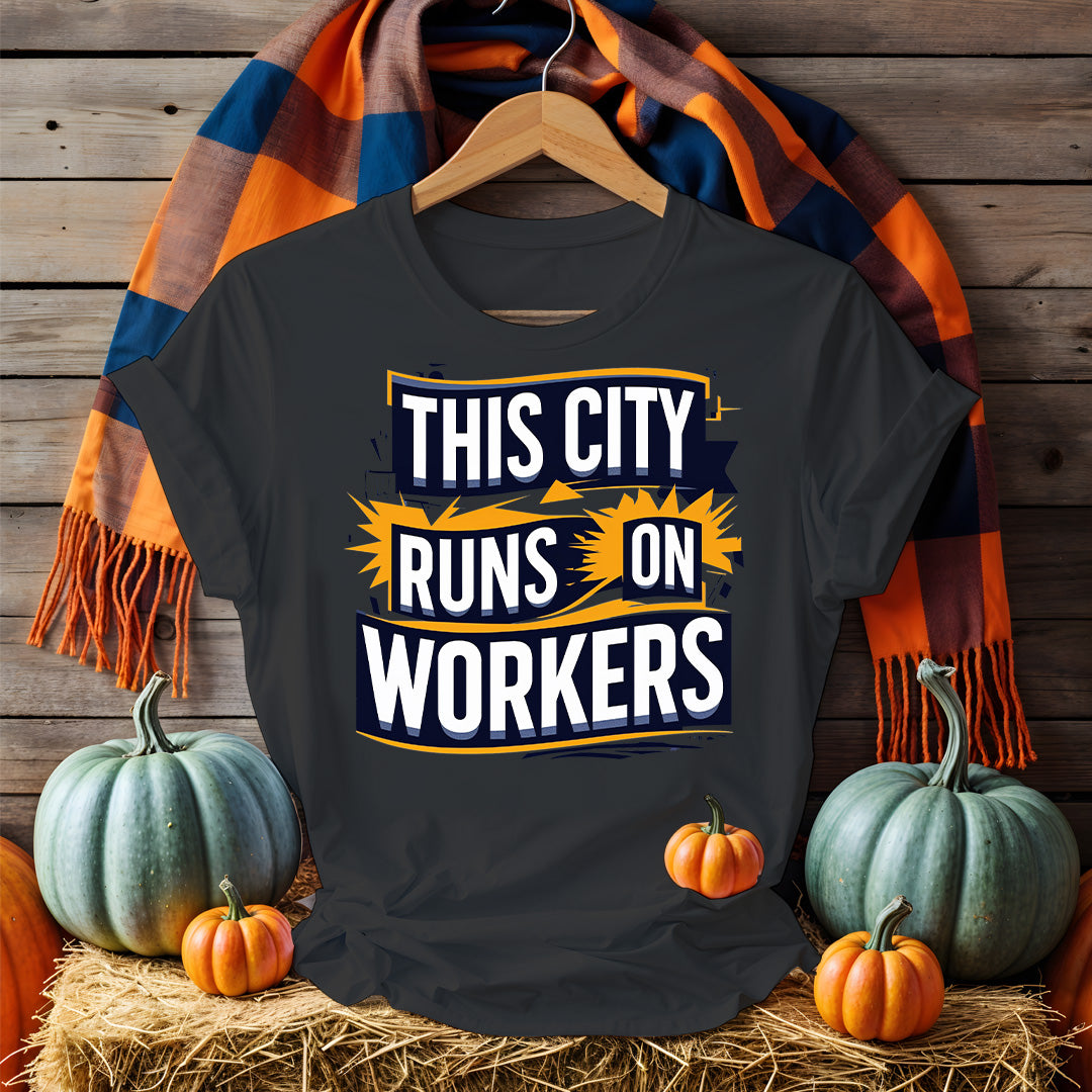 The City Runs on Workers Tee – Pro-Labor Political Shirt by Memez Store