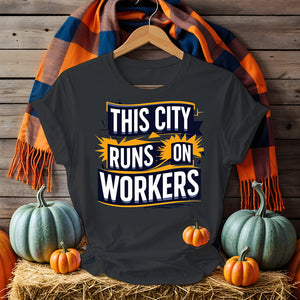 The City Runs on Workers Tee – Pro-Labor Political Shirt by Memez Store