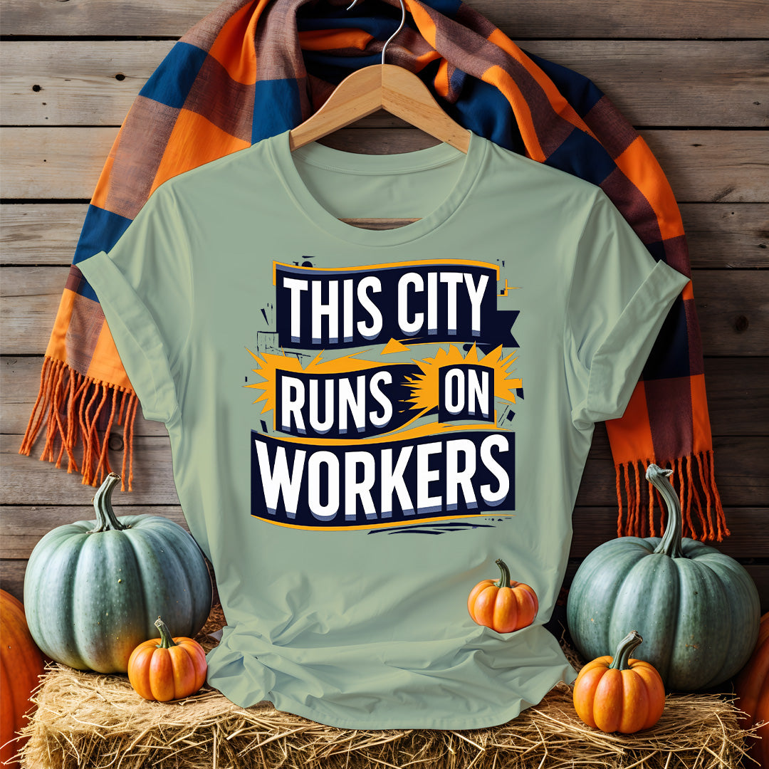 The City Runs on Workers Tee – Pro-Labor Political Shirt by Memez Store