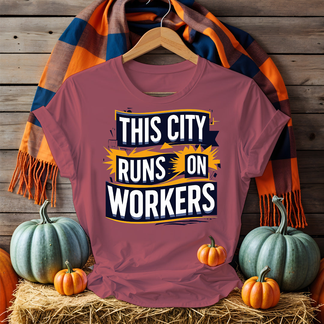 The City Runs on Workers Tee – Pro-Labor Political Shirt by Memez Store