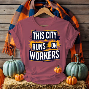 The City Runs on Workers Tee – Pro-Labor Political Shirt by Memez Store