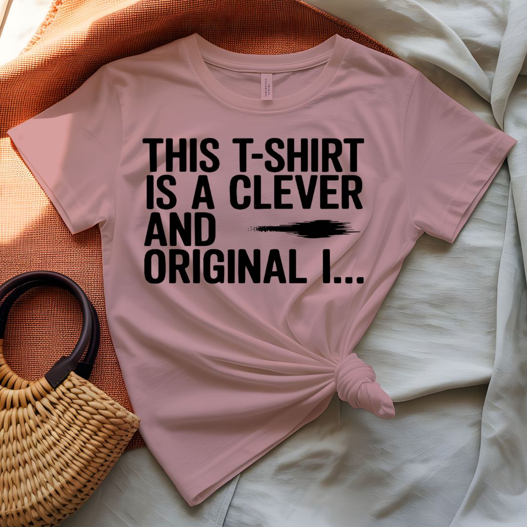 This T-shirt is Clever and Original Meta Humor Tee