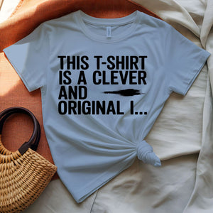 This T-shirt is Clever and Original Meta Humor Tee