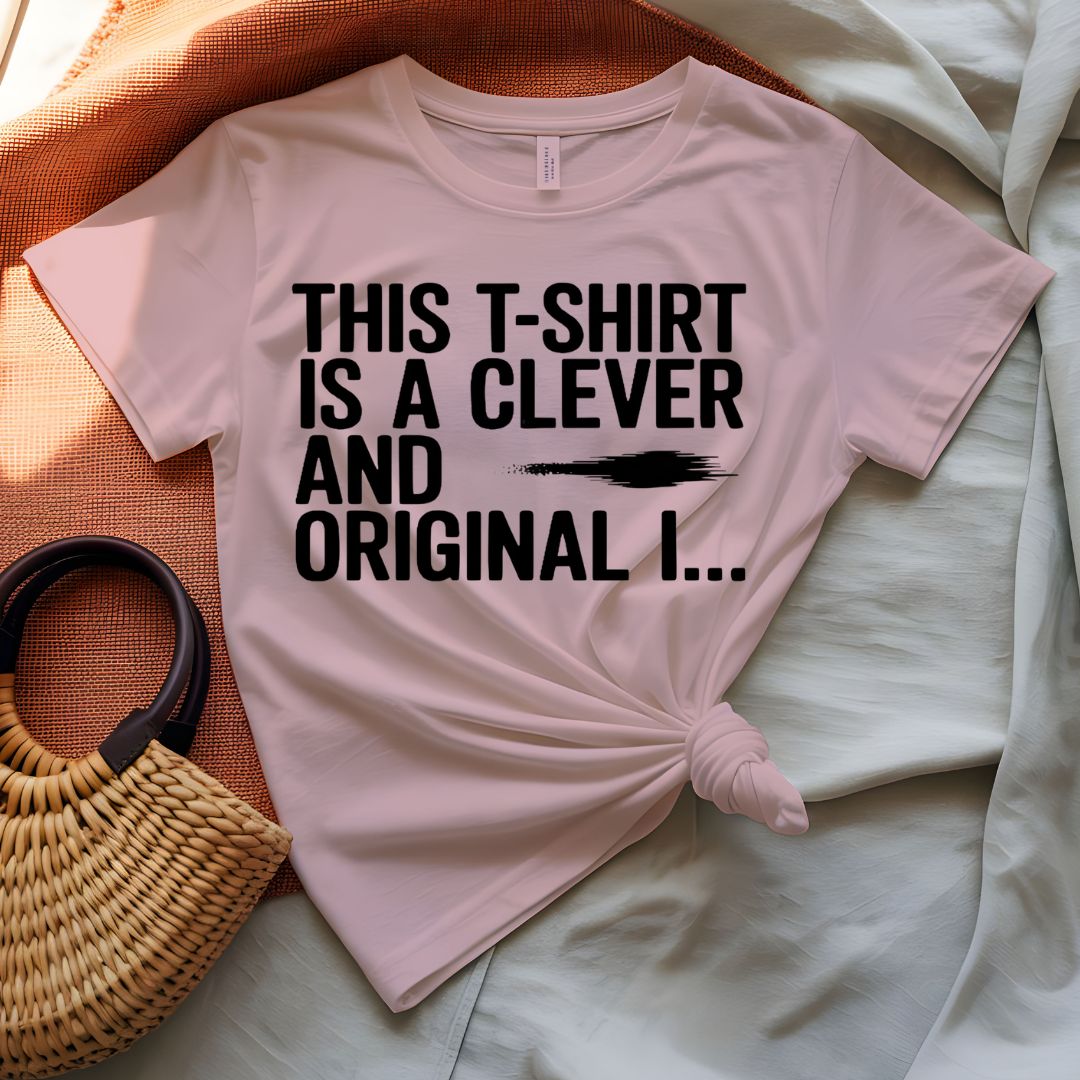 This T-shirt is Clever and Original Meta Humor Tee
