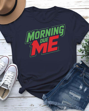 Unisex t-shirt with “Morning Due Me” sarcastic meme text in bold font, parody-style design perfect for morning haters and coffee lovers.