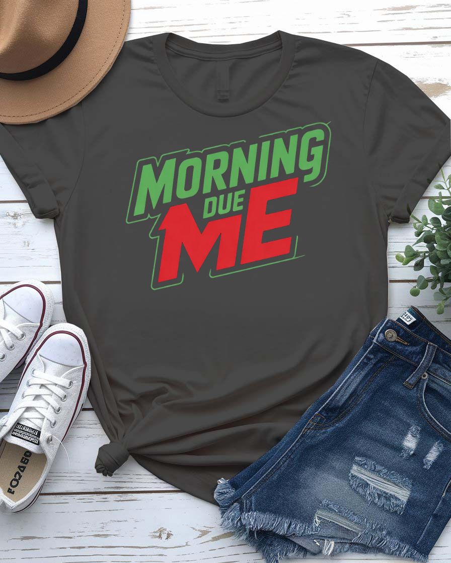 Unisex t-shirt with “Morning Due Me” sarcastic meme text in bold font, parody-style design perfect for morning haters and coffee lovers.